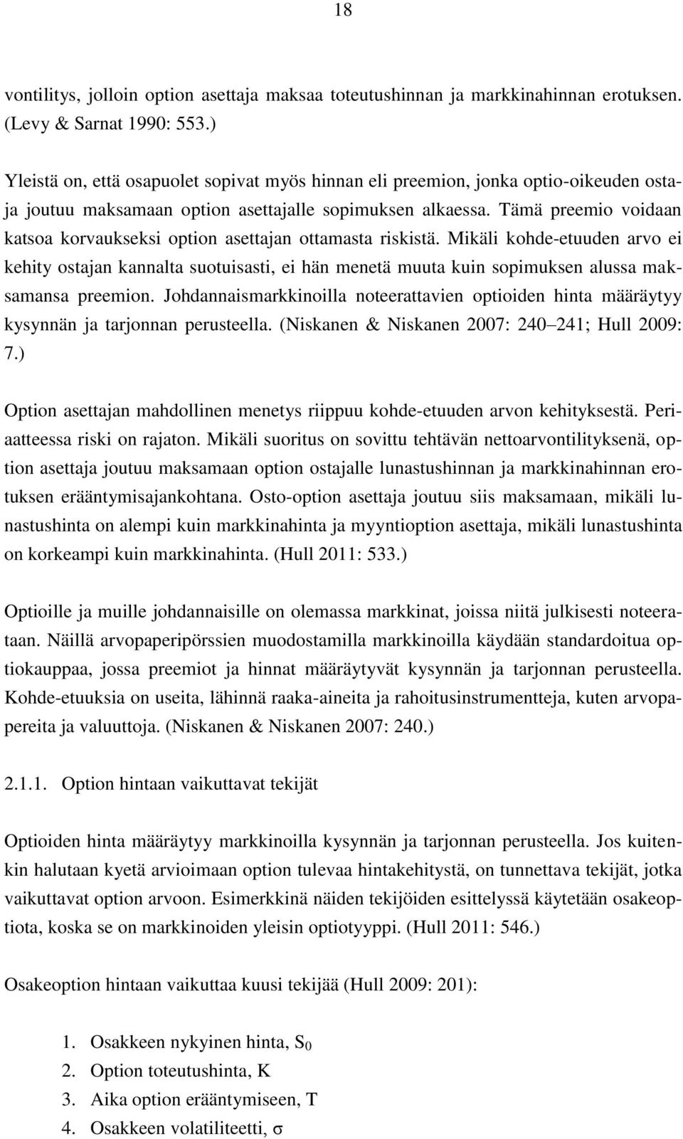 Tämä preemio voidaan katsoa korvaukseksi option asettajan ottamasta riskistä.