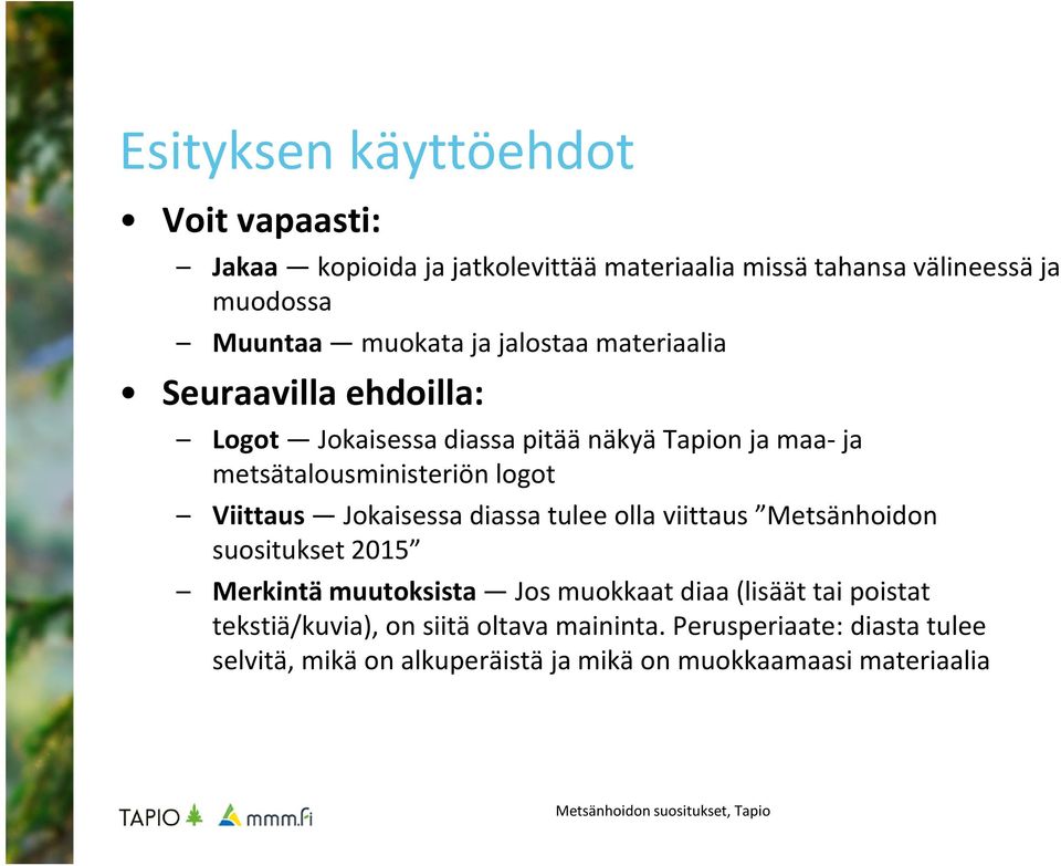 Viittaus Jokaisessa diassa tulee olla viittaus Metsänhoidon suositukset 2015 Merkintä muutoksista Jos muokkaat diaa (lisäät tai