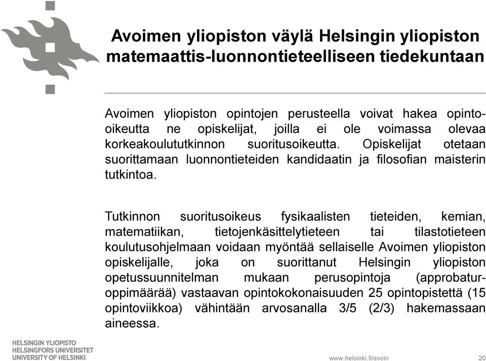 Tutkinnon suoritusoikeus fysikaalisten tieteiden, kemian, matematiikan, tietojenkäsittelytieteen tai tilastotieteen koulutusohjelmaan voidaan myöntää sellaiselle Avoimen yliopiston