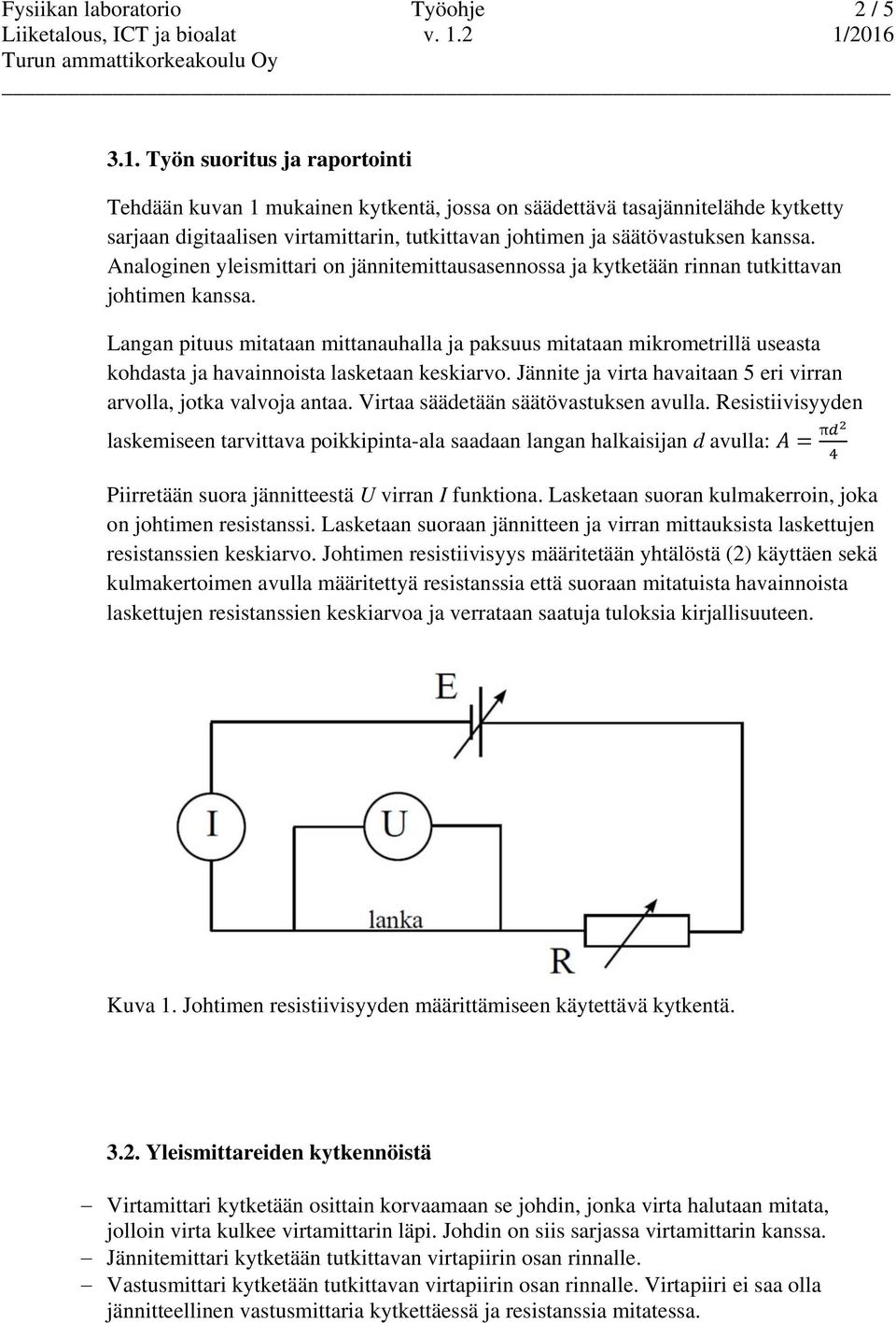 Analoginen yleismittari on jännitemittausasennossa ja kytketään rinnan tutkittavan johtimen kanssa.