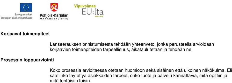 Koko prosessia arvioitaessa otetaan huomioon sekä sisäinen että ulkoinen näkökulma.