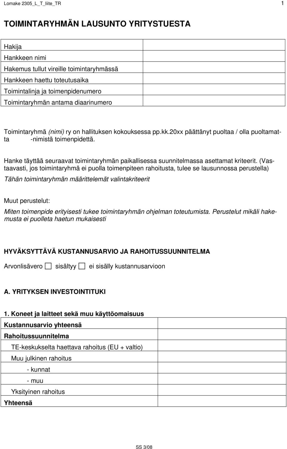 Hanke täyttää seuraavat toimintaryhmän paikallisessa suunnitelmassa asettamat kriteerit.