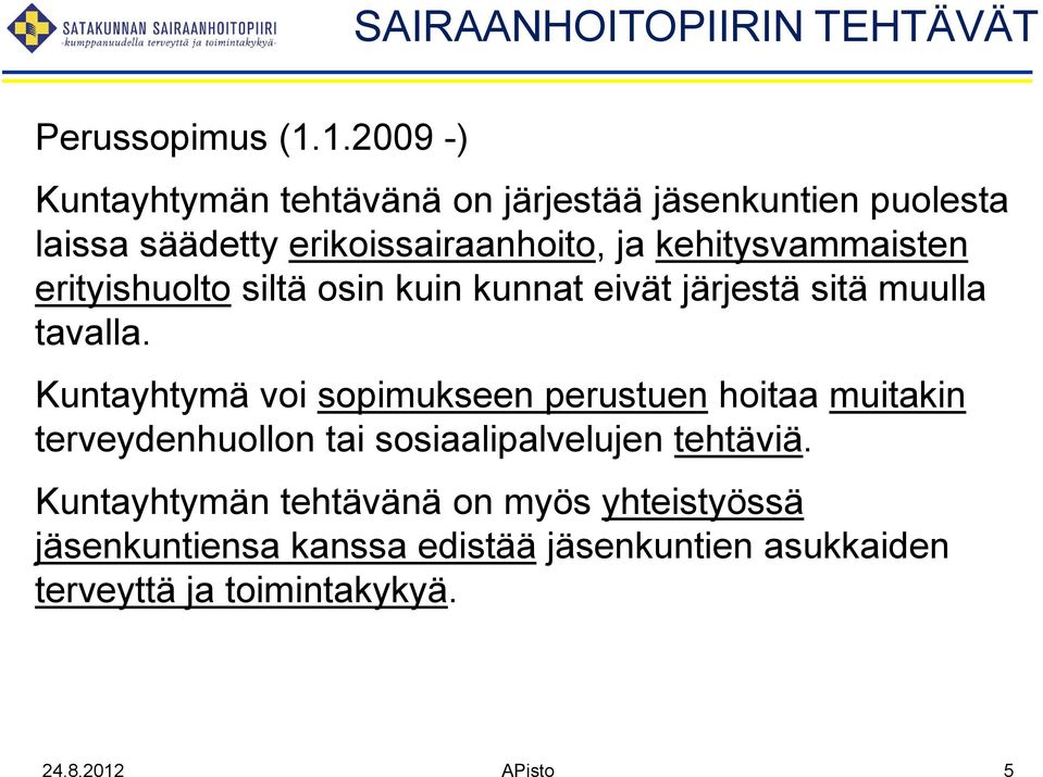 kehitysvammaisten erityishuolto siltä osin kuin kunnat eivät järjestä sitä muulla tavalla.