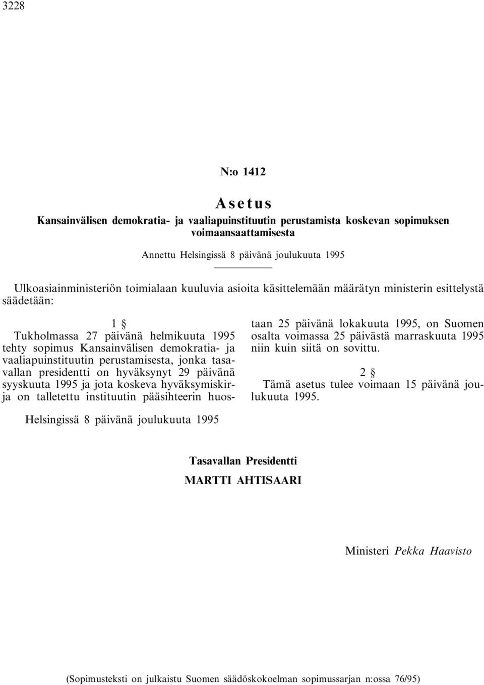 presidentti on hyväksynyt 29 päivänä syyskuuta 1995 ja jota koskeva hyväksymiskirja on talletettu instituutin pääsihteerin huostaan 25 päivänä lokakuuta 1995, on Suomen osalta voimassa 25