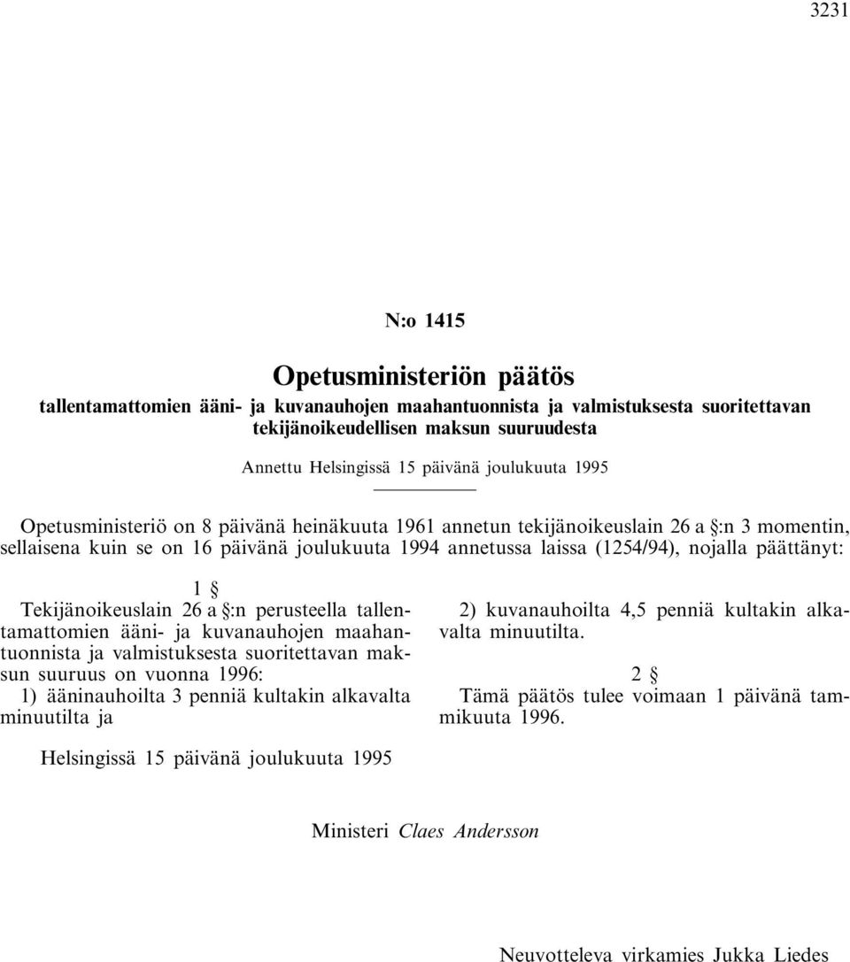 päättänyt: 1 Tekijänoikeuslain 26 a :n perusteella tallentamattomien ääni- ja kuvanauhojen maahantuonnista ja valmistuksesta suoritettavan maksun suuruus on vuonna 1996: 1) ääninauhoilta 3 penniä