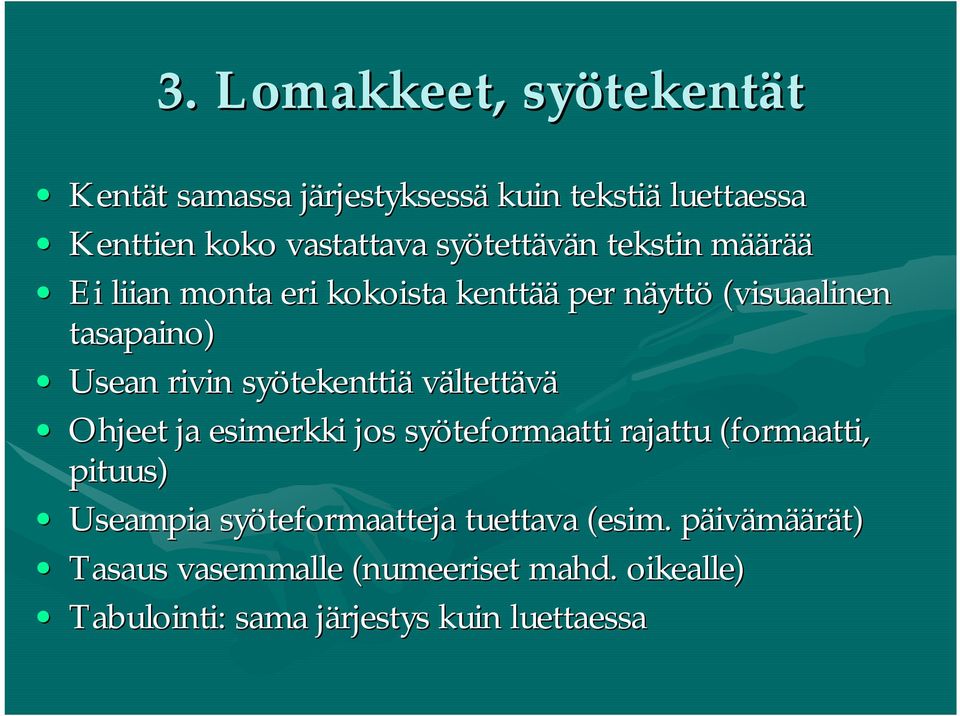 Usean rivin syötekentti tekenttiä vältettävä Ohjeet ja esimerkki jos syöteformaatti rajattu (formaatti, pituus) Useampia