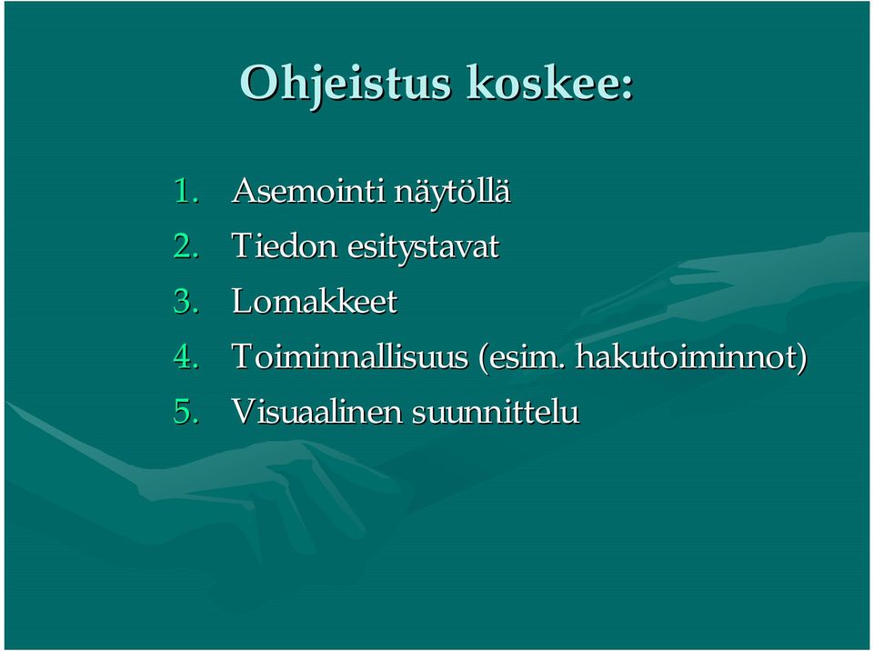 Tiedon esitystavat 3. Lomakkeet 4.