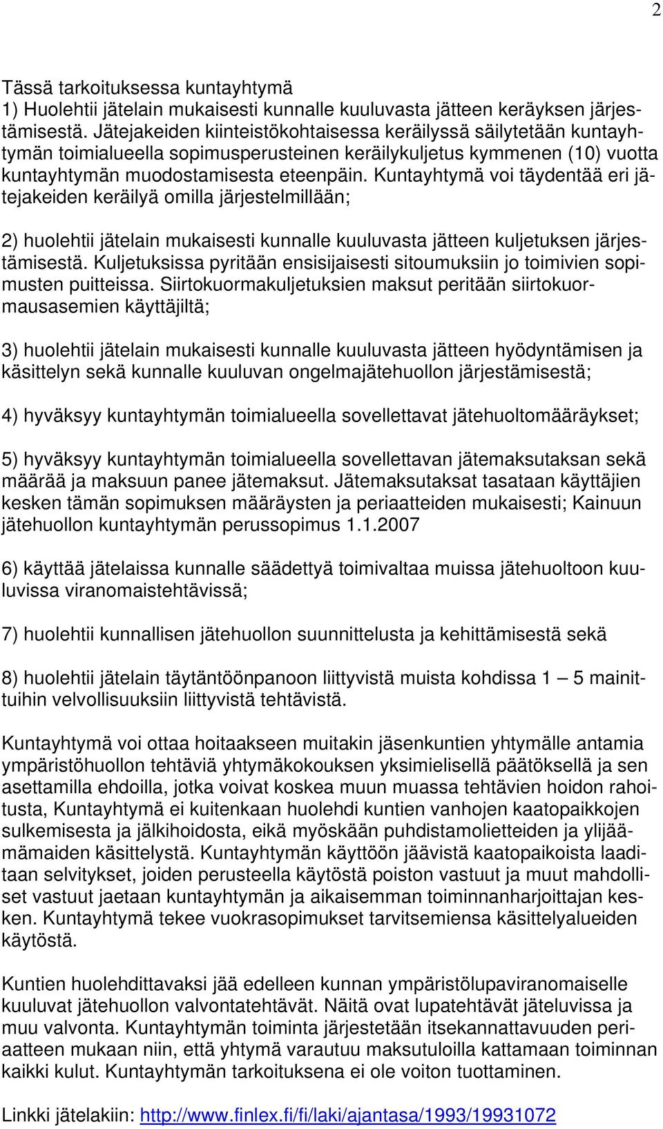 Kuntayhtymä voi täydentää eri jätejakeiden keräilyä omilla järjestelmillään; 2) huolehtii jätelain mukaisesti kunnalle kuuluvasta jätteen kuljetuksen järjestämisestä.