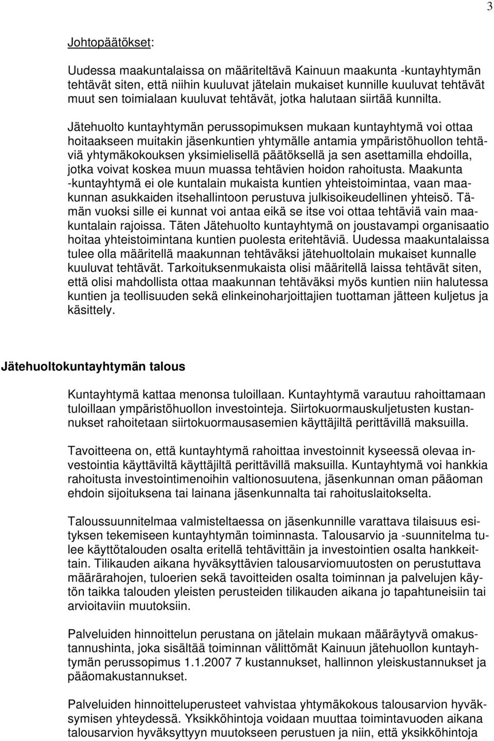 Jätehuolto kuntayhtymän perussopimuksen mukaan kuntayhtymä voi ottaa hoitaakseen muitakin jäsenkuntien yhtymälle antamia ympäristöhuollon tehtäviä yhtymäkokouksen yksimielisellä päätöksellä ja sen