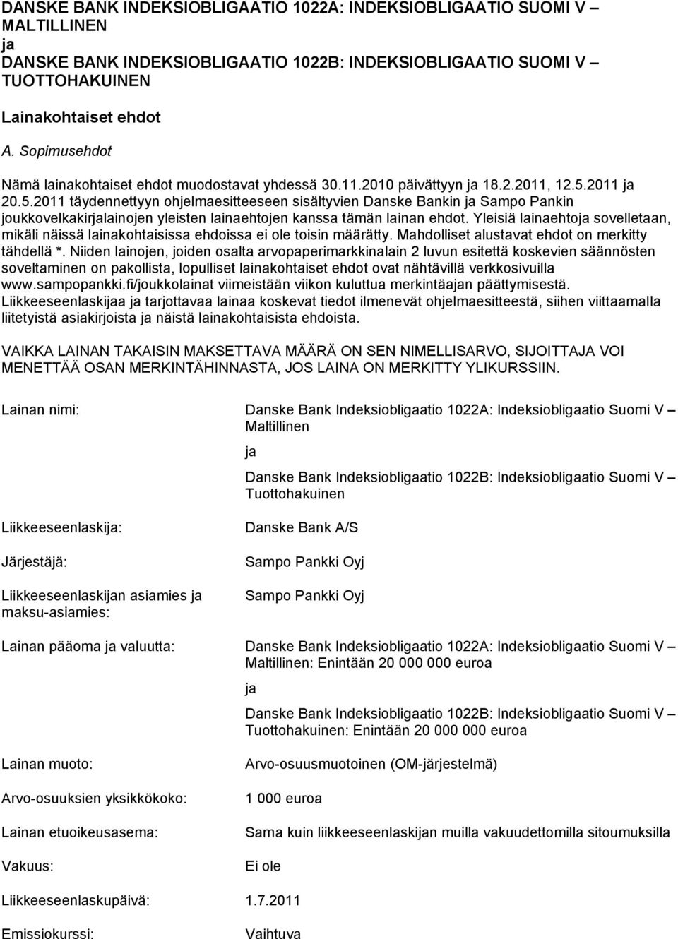 2011 ja 20.5.2011 täydennettyyn ohjelmaesitteeseen sisältyvien Danske Bankin ja Sampo Pankin joukkovelkakirjalainojen yleisten lainaehtojen kanssa tämän lainan ehdot.