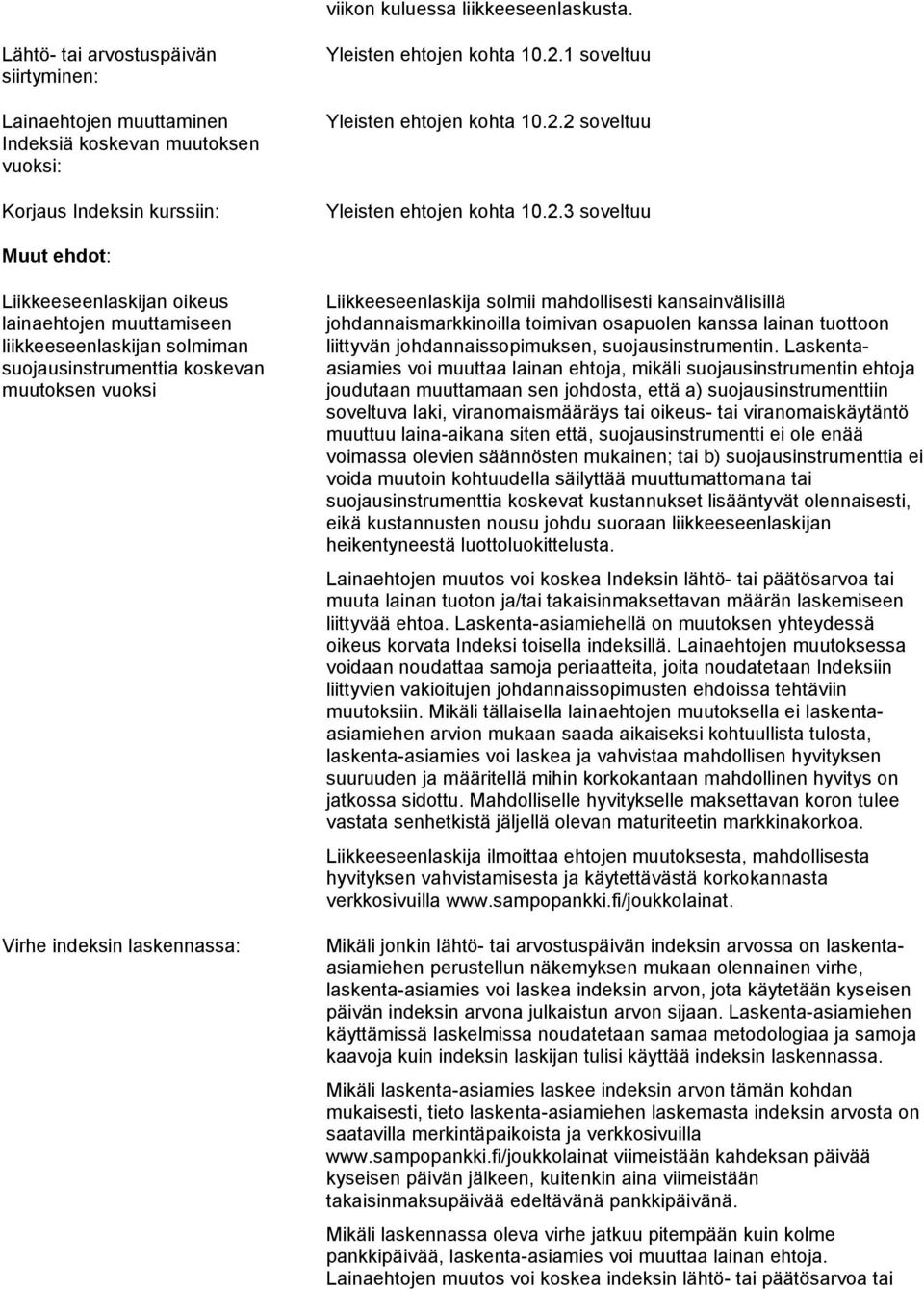 2 soveltuu Yleisten ehtojen kohta 10.2.3 soveltuu Muut ehdot: Liikkeeseenlaskijan oikeus lainaehtojen muuttamiseen liikkeeseenlaskijan solmiman suojausinstrumenttia koskevan muutoksen vuoksi Virhe