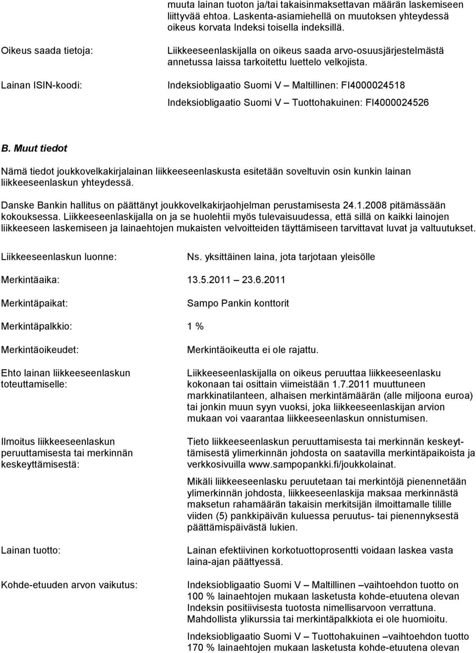 Indeksiobligaatio Suomi V Maltillinen: FI4000024518 Indeksiobligaatio Suomi V Tuottohakuinen: FI4000024526 B.