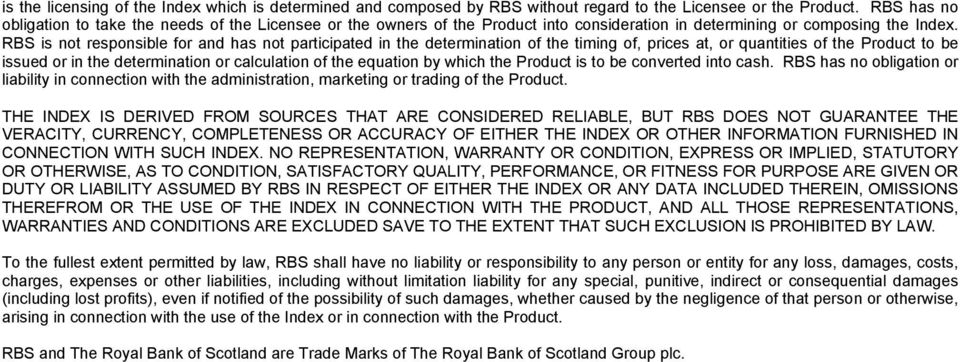 RBS is not responsible for and has not participated in the determination of the timing of, prices at, or quantities of the Product to be issued or in the determination or calculation of the equation