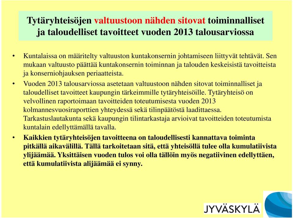 Vuoden 2013 talousarviossa asetetaan valtuustoon nähden sitovat toiminnalliset ja taloudelliset tavoitteet kaupungin tärkeimmille tytäryhteisöille.