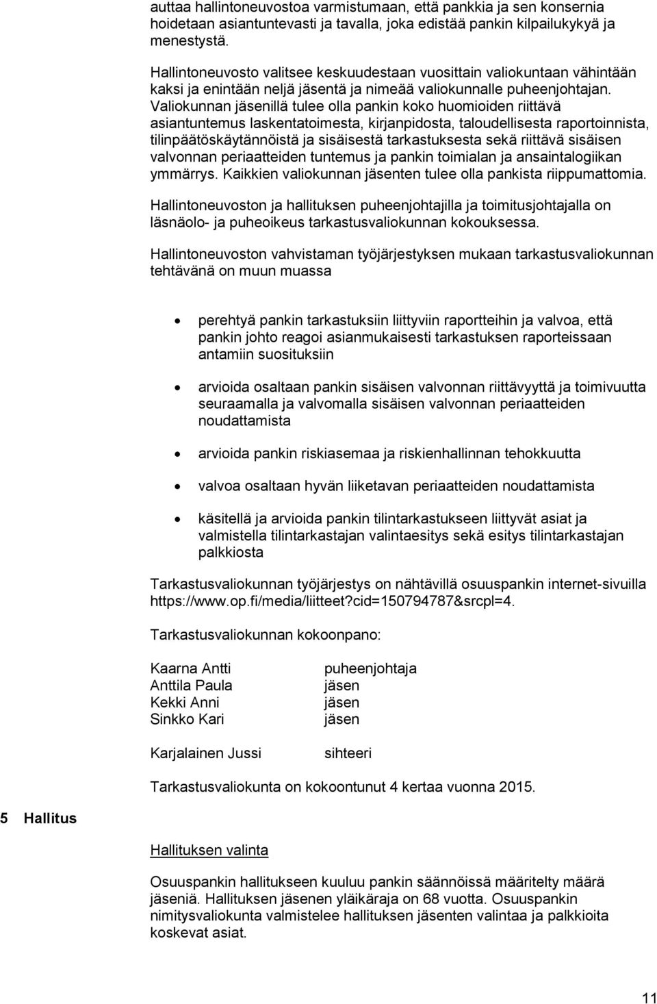 Valiokunnan illä tulee olla pankin koko huomioiden riittävä asiantuntemus laskentatoimesta, kirjanpidosta, taloudellisesta raportoinnista, tilinpäätöskäytännöistä ja sisäisestä tarkastuksesta sekä