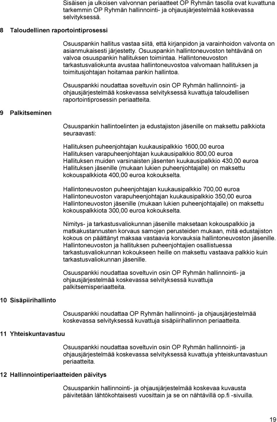 Osuuspankin hallintoneuvoston tehtävänä on valvoa osuuspankin hallituksen toimintaa.