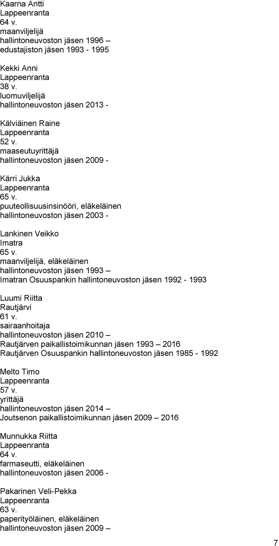 maanviljelijä, eläkeläinen hallintoneuvoston 1993 Imatran Osuuspankin hallintoneuvoston 1992-1993 Luumi Riitta Rautjärvi 61 v.