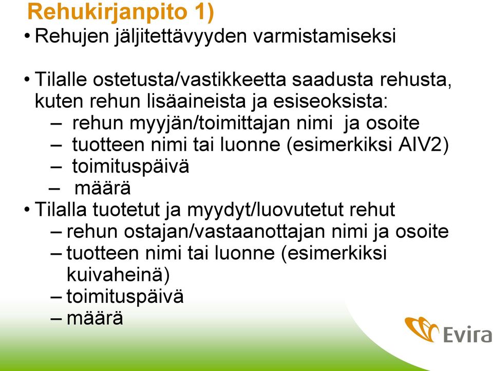 nimi tai luonne (esimerkiksi AIV2) toimituspäivä määrä Tilalla tuotetut ja myydyt/luovutetut rehut