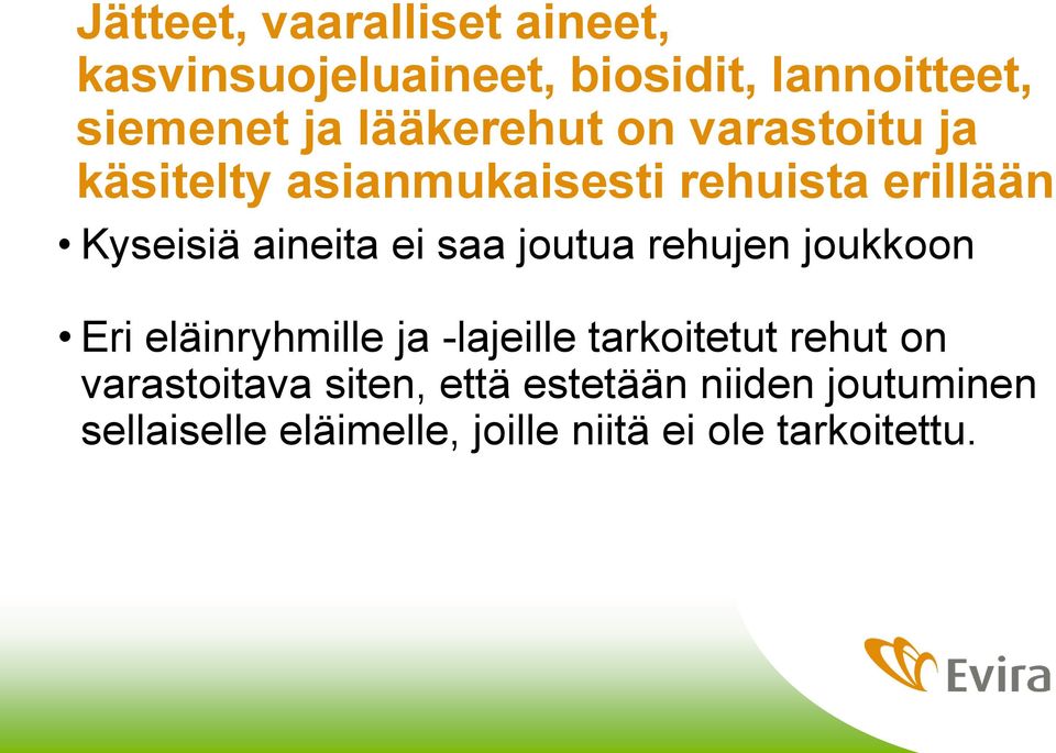 ei saa joutua rehujen joukkoon Eri eläinryhmille ja -lajeille tarkoitetut rehut on