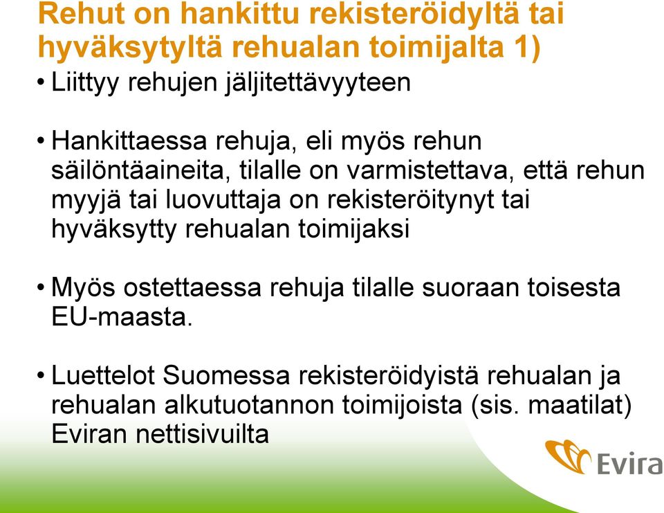 on rekisteröitynyt tai hyväksytty rehualan toimijaksi Myös ostettaessa rehuja tilalle suoraan toisesta EU-maasta.