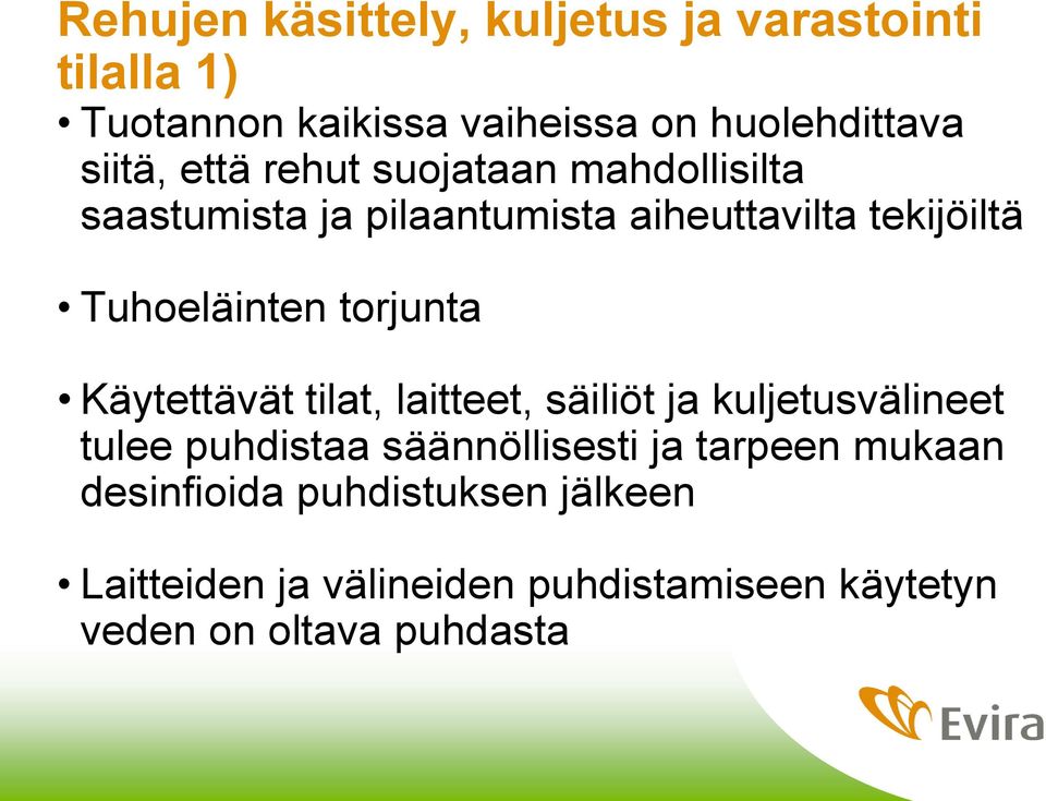 torjunta Käytettävät tilat, laitteet, säiliöt ja kuljetusvälineet tulee puhdistaa säännöllisesti ja tarpeen