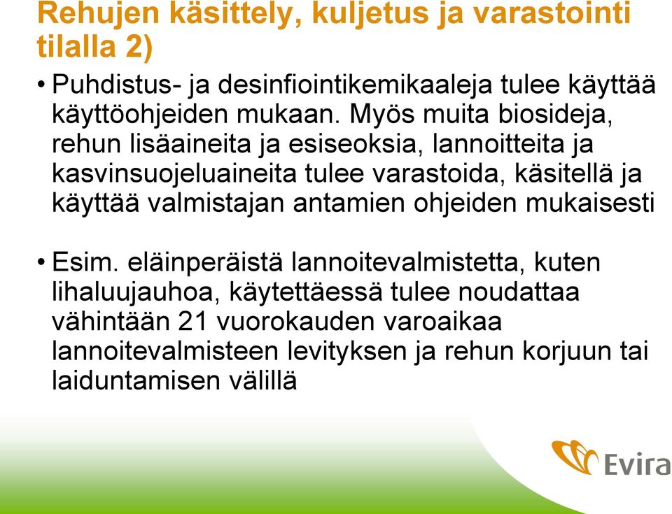 Myös muita biosideja, rehun lisäaineita ja esiseoksia, lannoitteita ja kasvinsuojeluaineita tulee varastoida, käsitellä ja