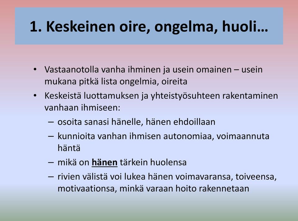 hänelle, hänen ehdoillaan kunnioita vanhan ihmisen autonomiaa, voimaannuta häntä mikä on hänen tärkein