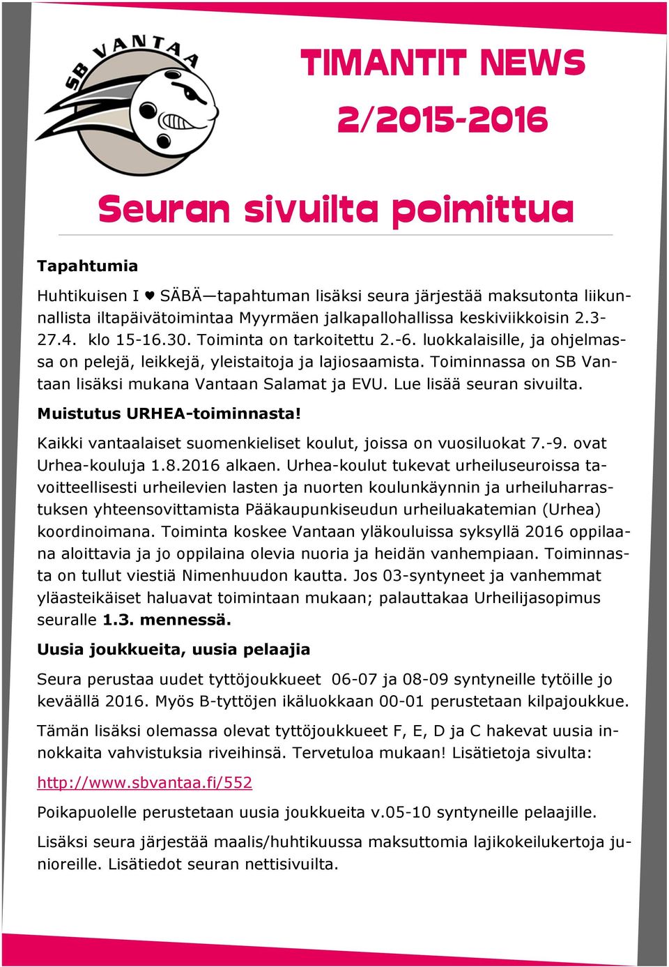 Lue lisää seuran sivuilta. Muistutus URHEA-toiminnasta! Kaikki vantaalaiset suomenkieliset koulut, joissa on vuosiluokat 7.-9. ovat Urhea-kouluja 1.8.2016 alkaen.