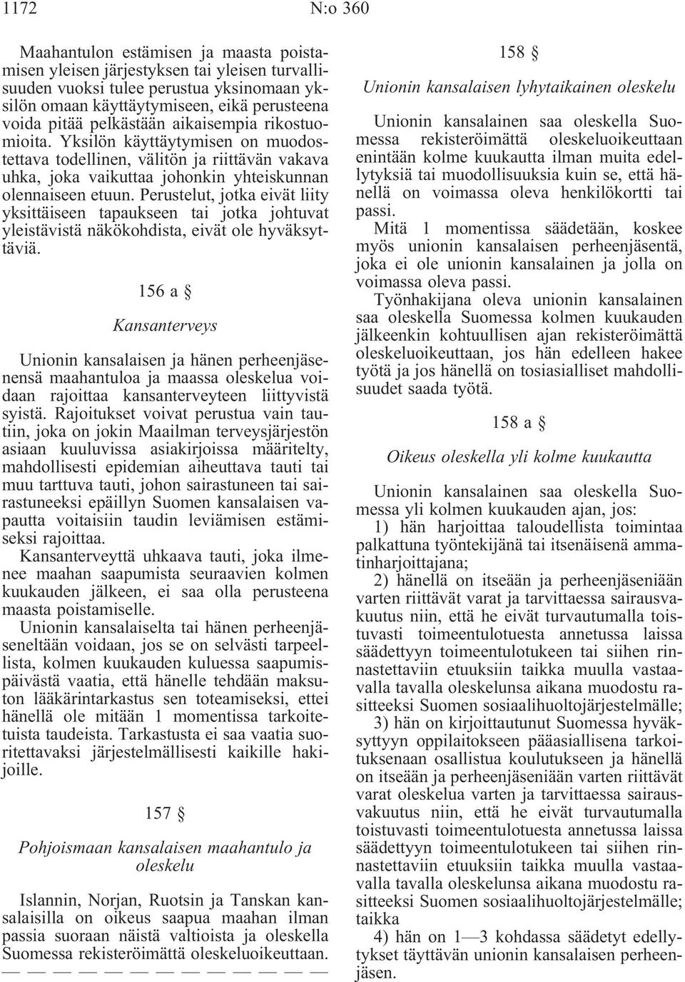 Perustelut, jotka eivät liity yksittäiseen tapaukseen tai jotka johtuvat yleistävistä näkökohdista, eivät ole hyväksyttäviä.