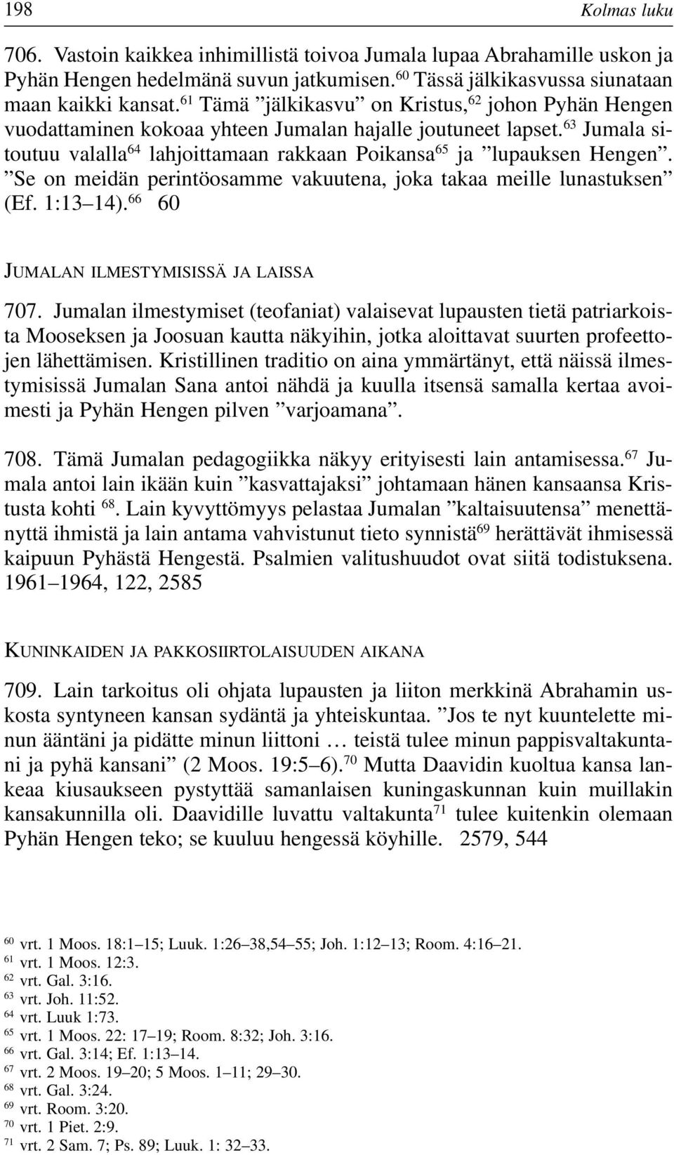 Se on meidän perintöosamme vakuutena, joka takaa meille lunastuksen (Ef. 1:13 14). 66 60 JUMALAN ILMESTYMISISSÄ JA LAISSA 707.