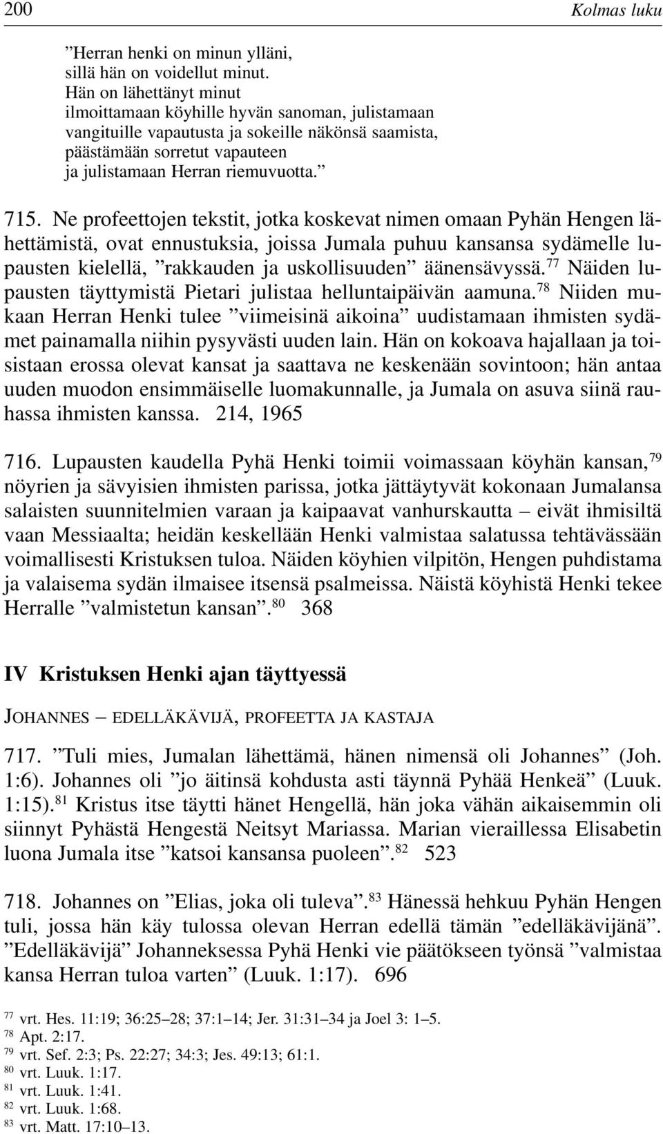 Ne profeettojen tekstit, jotka koskevat nimen omaan Pyhän Hengen lähettämistä, ovat ennustuksia, joissa Jumala puhuu kansansa sydämelle lupausten kielellä, rakkauden ja uskollisuuden äänensävyssä.