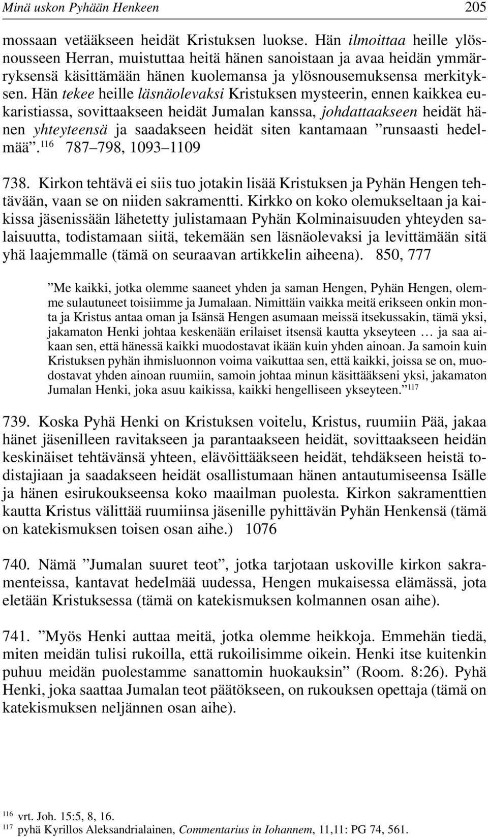 Hän tekee heille läsnäolevaksi Kristuksen mysteerin, ennen kaikkea eukaristiassa, sovittaakseen heidät Jumalan kanssa, johdattaakseen heidät hänen yhteyteensä ja saadakseen heidät siten kantamaan