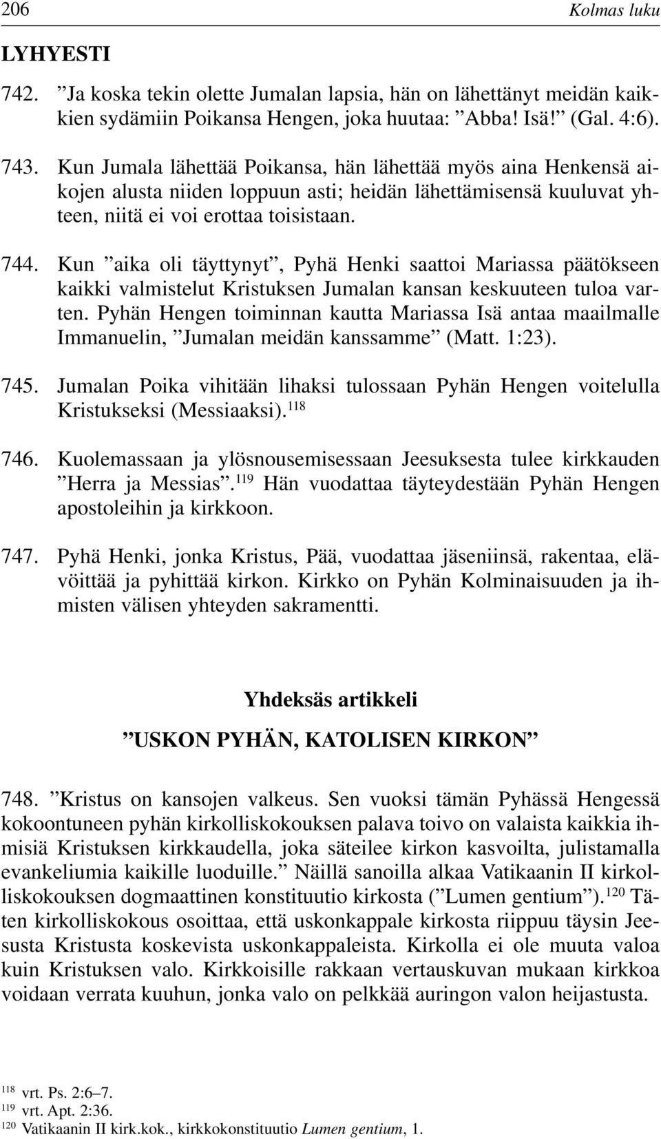 Kun aika oli täyttynyt, Pyhä Henki saattoi Mariassa päätökseen kaikki valmistelut Kristuksen Jumalan kansan keskuuteen tuloa varten.