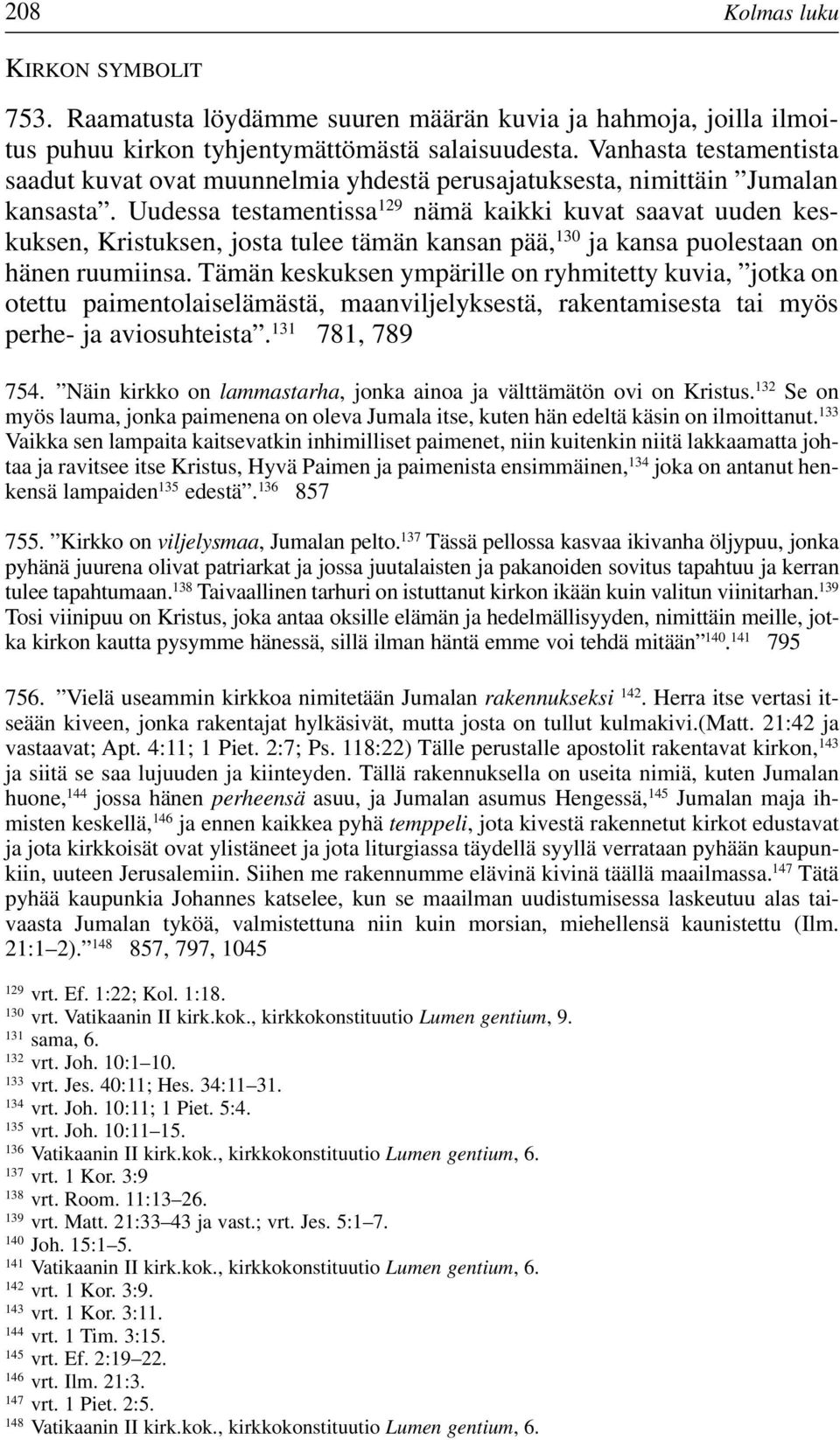 Uudessa testamentissa 129 nämä kaikki kuvat saavat uuden keskuksen, Kristuksen, josta tulee tämän kansan pää, 130 ja kansa puolestaan on hänen ruumiinsa.