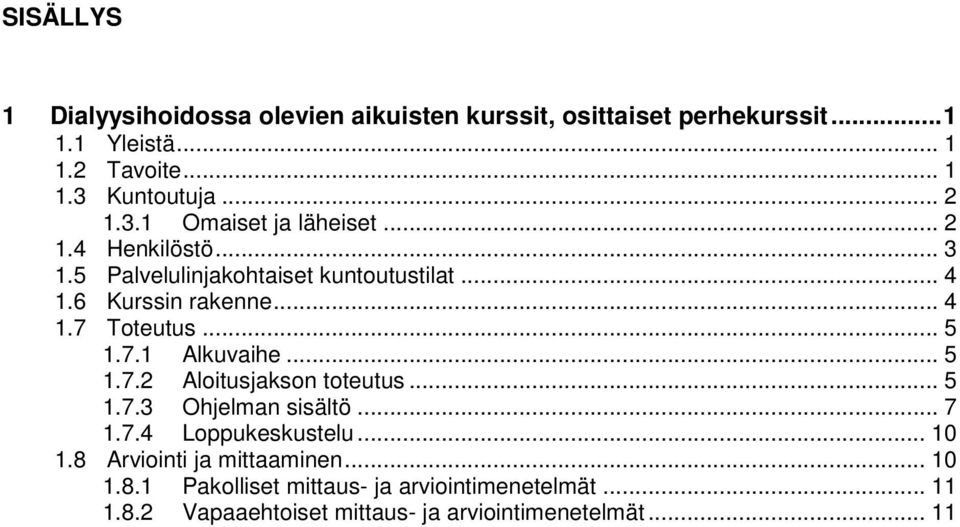 .. 5 1.7.1 Alkuvaihe... 5 1.7.2 Aloitusjakson toteutus... 5 1.7.3 Ohjelman sisältö... 7 1.7.4 Loppukeskustelu... 10 1.