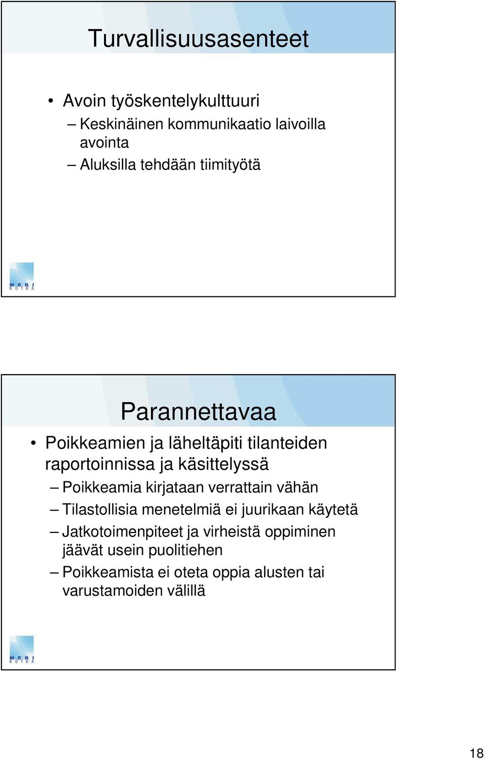 Poikkeamia kirjataan verrattain vähän Tilastollisia menetelmiä ei juurikaan käytetä Jatkotoimenpiteet ja