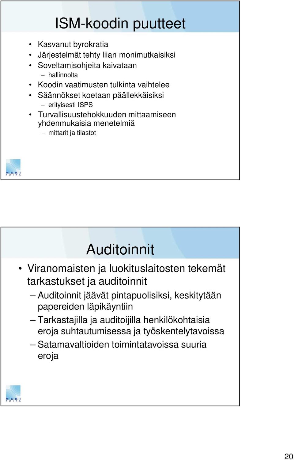 tilastot Auditoinnit Viranomaisten ja luokituslaitosten tekemät tarkastukset ja auditoinnit Auditoinnit jäävät pintapuolisiksi, keskitytään