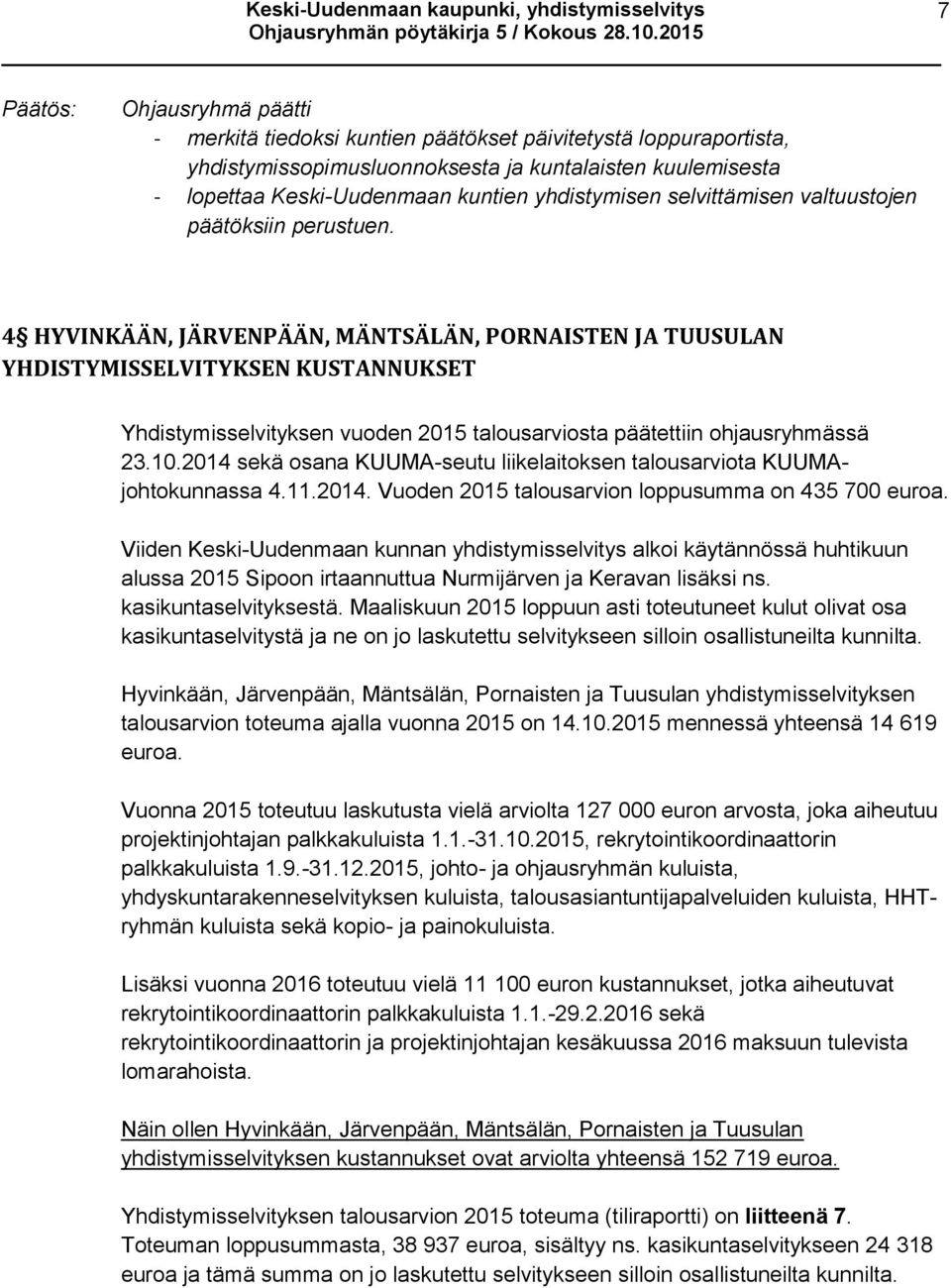 4 HYVINKÄÄN, JÄRVENPÄÄN, MÄNTSÄLÄN, PORNAISTEN JA TUUSULAN YHDISTYMISSELVITYKSEN KUSTANNUKSET Yhdistymisselvityksen vuoden 2015 talousarviosta päätettiin ohjausryhmässä 23.10.