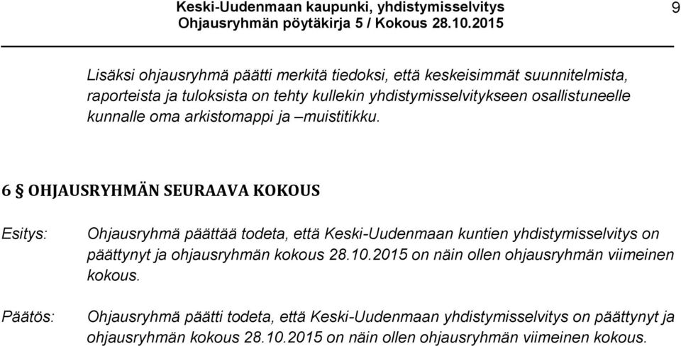 6 OHJAUSRYHMÄN SEURAAVA KOKOUS Ohjausryhmä päättää todeta, että Keski-Uudenmaan kuntien yhdistymisselvitys on päättynyt ja ohjausryhmän