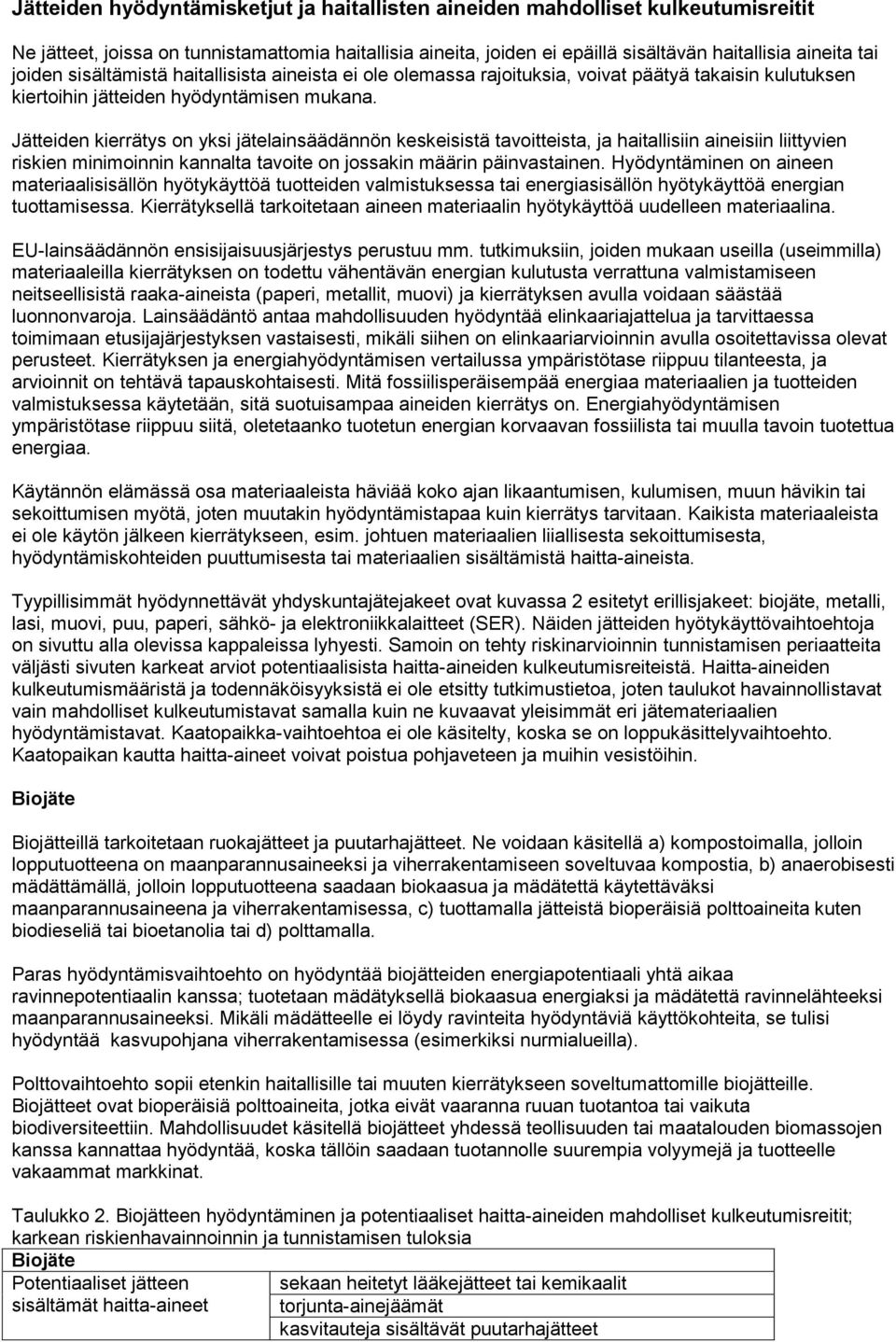 Jätteiden kierrätys on yksi jätelainsäädännön keskeisistä tavoitteista, ja haitallisiin aineisiin liittyvien riskien minimoinnin kannalta tavoite on jossakin määrin päinvastainen.