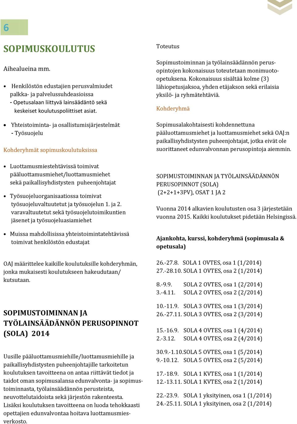 Työsuojeluorganisaatiossa toimivat työsuojeluvaltuutetut ja työsuojelun 1. ja 2.