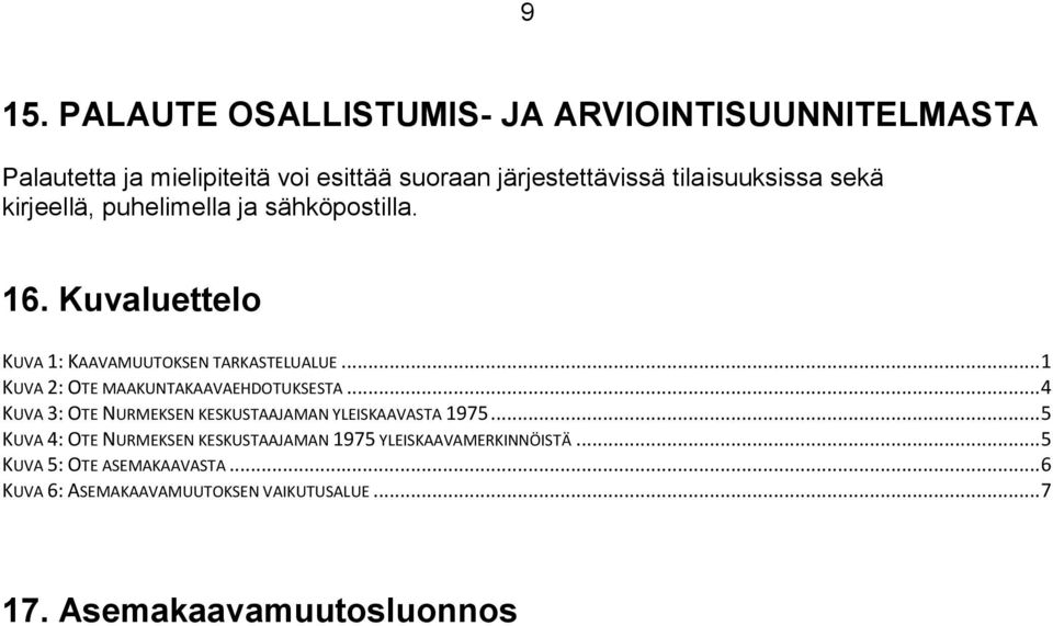 .. 1 KUVA 2: OTE MAAKUNTAKAAVAEHDOTUKSESTA... 4 KUVA 3: OTE NURMEKSEN KESKUSTAAJAMAN YLEISKAAVASTA 1975.