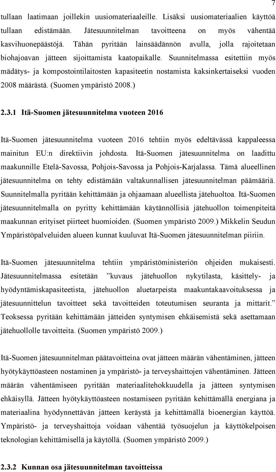 Suunnitelmassa esitettiin myös mädätys- ja kompostointilaitosten kapasiteetin nostamista kaksinkertaiseksi vuoden 2008 määrästä. (Suomen ympäristö 2008.) 2.3.