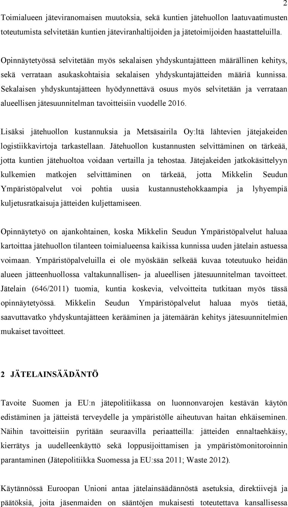 Sekalaisen yhdyskuntajätteen hyödynnettävä osuus myös selvitetään ja verrataan alueellisen jätesuunnitelman tavoitteisiin vuodelle 2016.