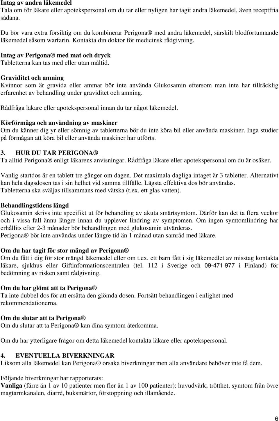Intag av med mat och dryck Tabletterna kan tas med eller utan måltid.