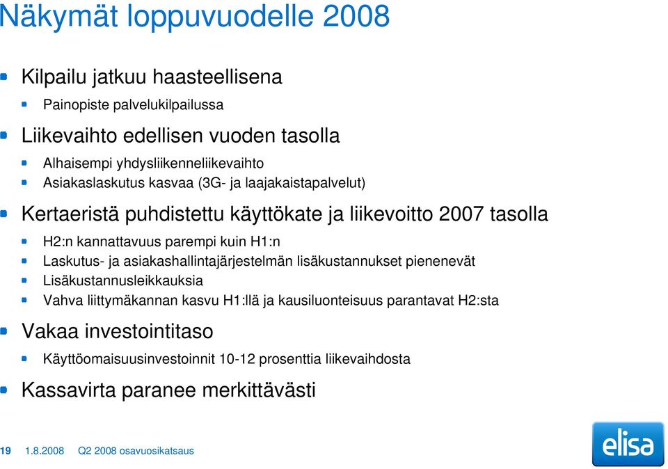 kannattavuus parempi kuin H1:n Laskutus- ja asiakashallintajärjestelmän lisäkustannukset pienenevät Lisäkustannusleikkauksia Vahva liittymäkannan kasvu