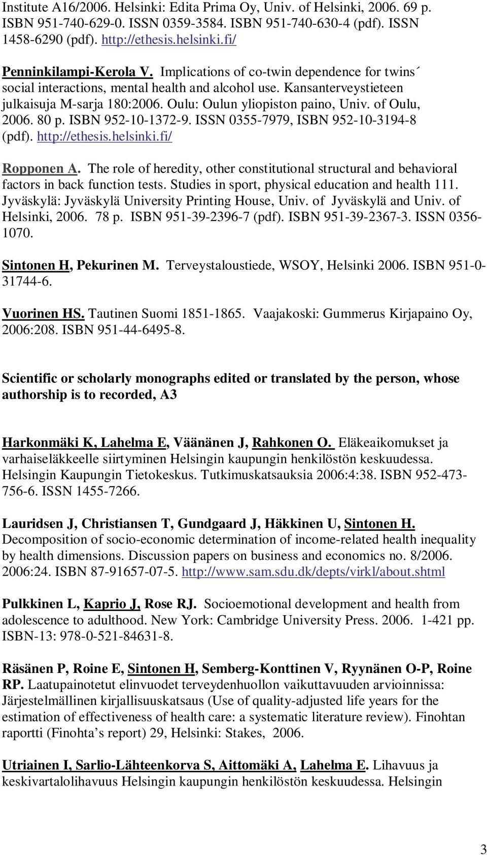 Oulu: Oulun yliopiston paino, Univ. of Oulu, 2006. 80 p. ISBN 952-10-1372-9. ISSN 0355-7979, ISBN 952-10-3194-8 (pdf). http://ethesis.helsinki.fi/ Ropponen A.