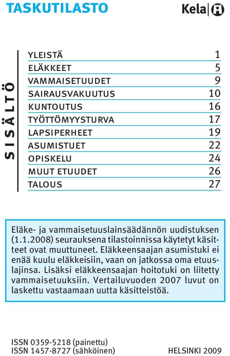 .2008) seurauksena tilastoinnissa käytetyt käsitteet ovat muuttuneet.