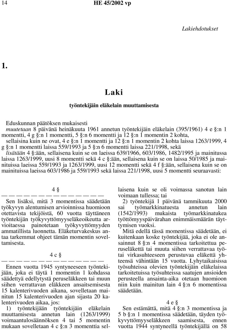 :n6momenttija12 :n1momentin2kohta, sellaisina kuin ne ovat, 4 e :n 1 momentti ja 12 :n 1 momentin 2 kohta laissa 1263/1999, 4 g :n 1 momentti laissa 559/1993 ja 5 :n 6 momentti laissa 221/1998, sekä