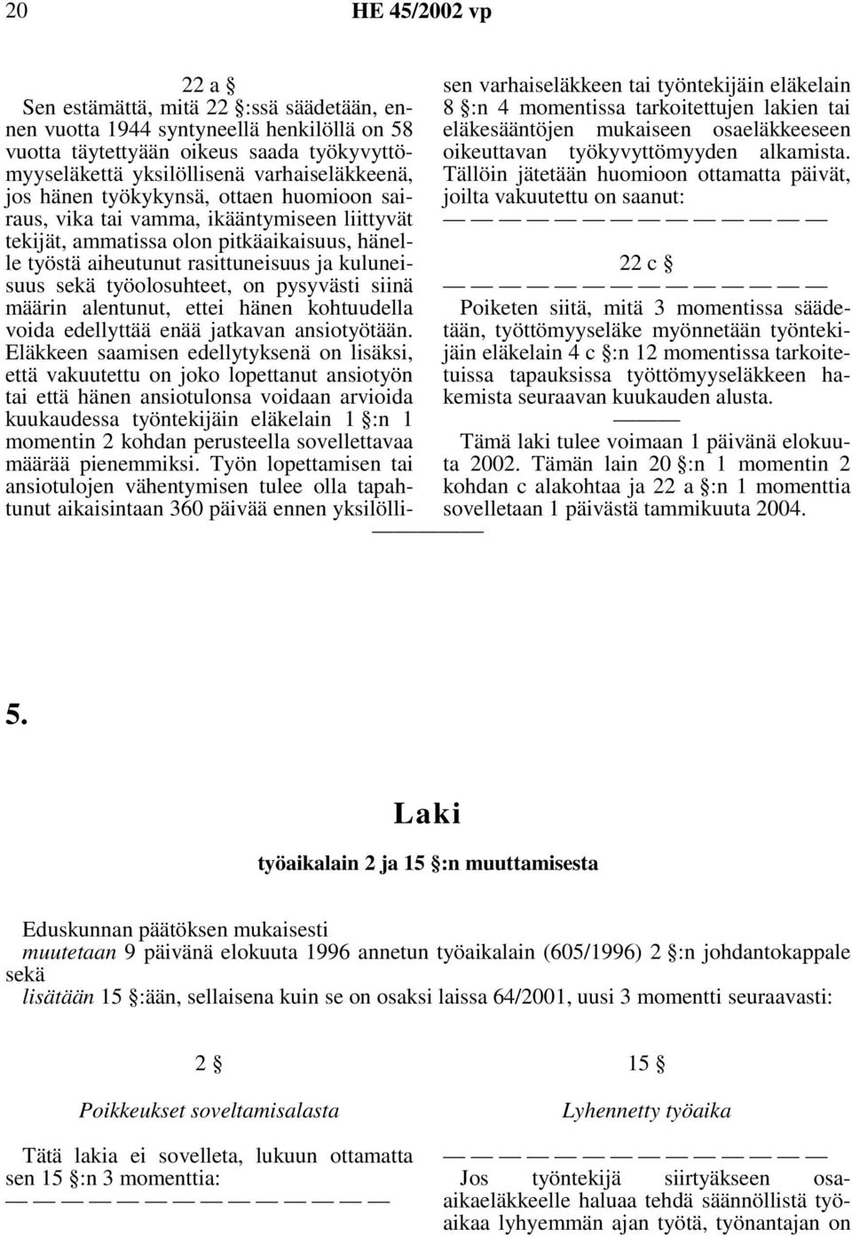 pysyvästi siinä määrin alentunut, ettei hänen kohtuudella voida edellyttää enää jatkavan ansiotyötään.